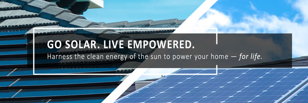 Banner: Go Solar. Live Empowered. Harness the clean energy of the sun to poweer your home - for life